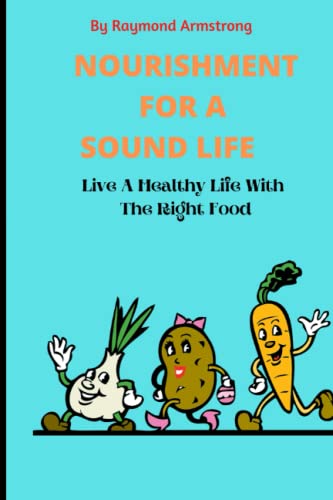 Stock image for NOURISHMENT FOR A SOUND LIFE: Live A Healthy Life With The Right Food for sale by Ria Christie Collections