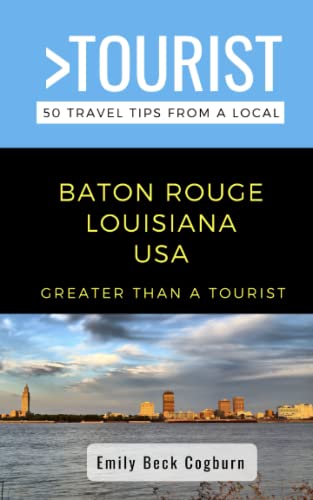 Stock image for Greater Than a Tourist- Baton Rouge Louisiana USA: 50 Travel Tips from a Local (Greater Than a Tourist United States) for sale by Ria Christie Collections