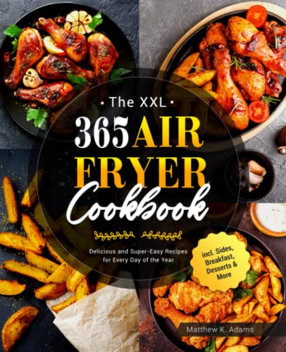 Beispielbild fr The XXL 365 Air Fryer Cookbook: Delicious and Super-Easy Recipes for Every Day of the Year incl. Sides, Breakfast, Desserts & More zum Verkauf von AwesomeBooks