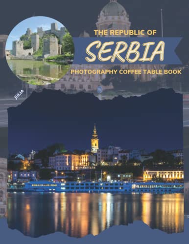 Imagen de archivo de The Republic Of Serbia Photography Coffee Table Book: Cool Pictures That Create An Idea For You About a Nice Country In Europe,Buildings . All Travels, Hiking,Tourism and Photos Lovers a la venta por Decluttr