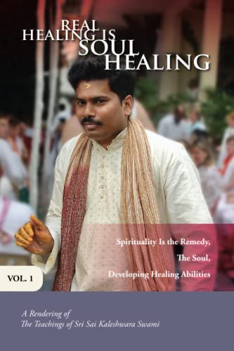 Stock image for Real Healing Is Soul Healing, Vol. 1: A Rendering of the Teachings of Sri Sai Kaleshwara Swami for sale by Goodwill Books