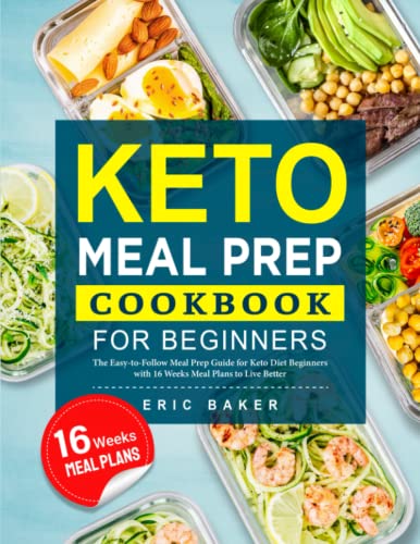 Stock image for Keto Meal Prep Cookbook for Beginners: The Easy-to-Follow Meal Prep Guide for Keto Diet Beginners with 16 Weeks Meal Plans to Live Better for sale by Goodwill Books