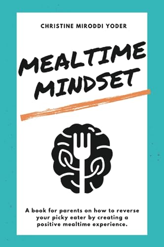 Stock image for Mealtime Mindset: Reverse your picky eater by creating a positive mealtime experience for sale by California Books