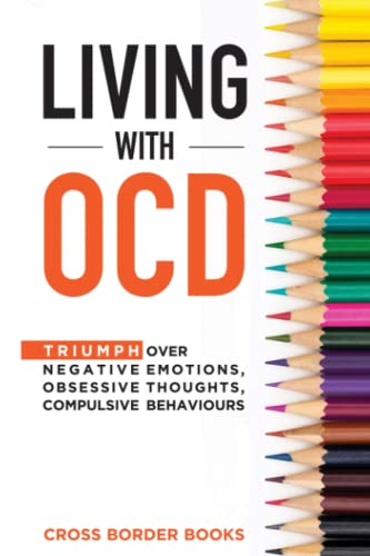 Beispielbild fr LIVING WITH OCD: Triumph over Negative Emotions, Obsessive Thoughts, and Compulsive Behaviors (The OCD Breakthrough Series) zum Verkauf von HPB-Diamond