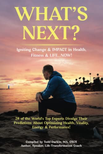 Imagen de archivo de WHAT'S NEXT?: Igniting Change & IMPACT in Health, Fitness & Life.NOW!!! a la venta por Idaho Youth Ranch Books