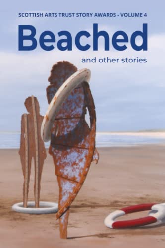 9798352340219: Beached: Stories from the Scottish Arts Trust Story Awards Volume 4 (The Scottish Arts Trust Anthologies)
