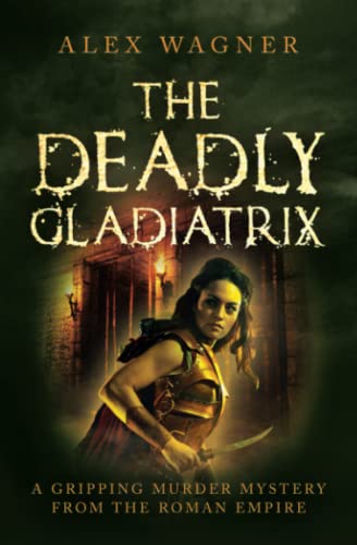 Imagen de archivo de The Deadly Gladiatrix: A gripping murder mystery from the Roman Empire (Murder in Antiquity) a la venta por Celt Books