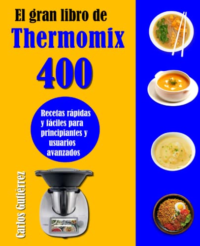 Beispielbild fr El gran libro de Thermomix: 400 Recetas rpidas y fciles para principiantes y usuarios avanzados zum Verkauf von medimops