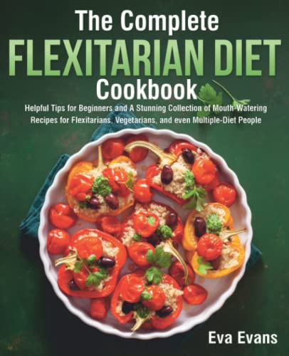 Beispielbild fr The Complete Flexitarian Diet Cookbook: Helpful Tips for Beginners and A Stunning Collection of Mouth-Watering Recipes for Flexitarians, Vegetarians, and even Multiple-Diet People zum Verkauf von Omega