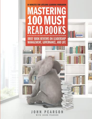 Beispielbild fr Mastering 100 Must Read Books: Brief Book Reviews on Leadership, Management, Governance, and Life zum Verkauf von HPB-Red