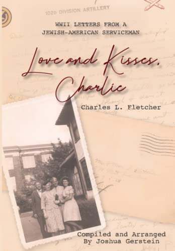Stock image for Love and Kisses, Charlie : WWII Letters from a Jewish-American Serviceman for sale by Better World Books