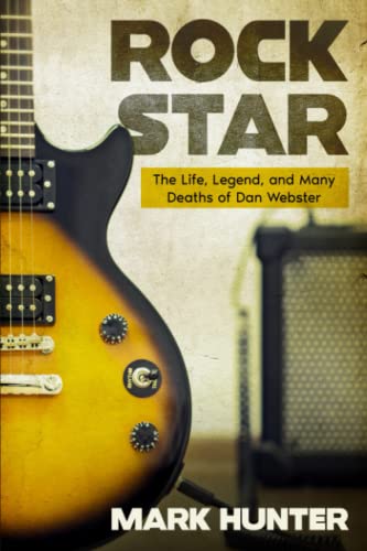 Imagen de archivo de Rock Star: The Life, Legend, and Many Deaths of Dan Webster a la venta por HPB Inc.
