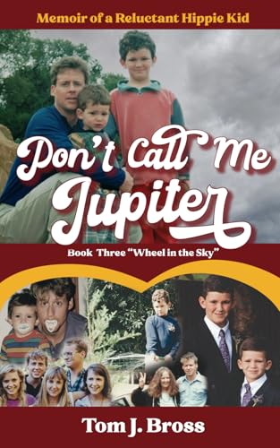 Stock image for Don't Call Me Jupiter - Book Three Wheel in the Sky: Memoir of a Reluctant Hippie Kid for sale by GreatBookPrices