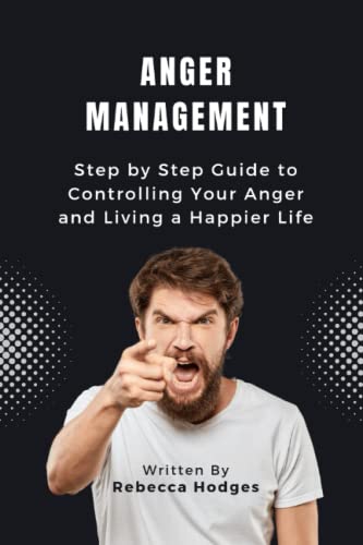 Beispielbild fr Anger Management: Step by Step Guide to Controlling Your Anger and Living a Happier Life zum Verkauf von Ria Christie Collections