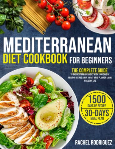 Imagen de archivo de Mediterranean Diet Cookbook for Beginners: The complete guide to the Mediterranean diet with 1500 days of healthy recipes and a 30-day meal plan for living a healthy life a la venta por Omega