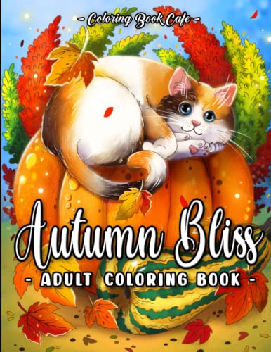 9798353812722: Autumn Bliss Adult Coloring Book: Beautiful Fall Inspired Designs with Lovely Flowers, Cute Animals and Relaxing Nature Scenes for Stress Relief and Relaxation