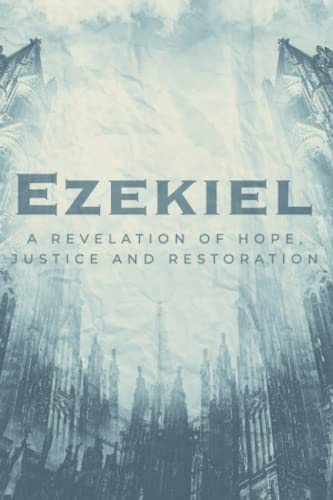 Imagen de archivo de Ezekiel: A Revelation of Hope, Justice and Restoration a la venta por Red's Corner LLC