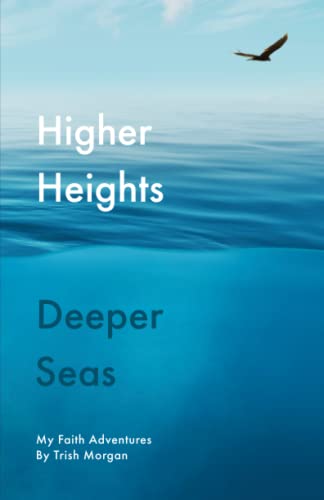 Imagen de archivo de Higher Heights Deeper Seas: My Faith Adventure a la venta por Reuseabook