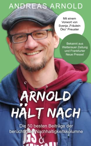 Beispielbild fr Arnold hlt nach: Die 50 besten Beitrge der berchtigten Nachhaltigkeitskolumne zum Verkauf von medimops