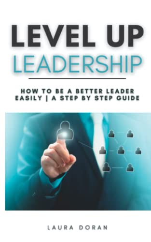 Imagen de archivo de Level Up Leadership: How to be a Better Leader Easily A Step By Step Guide a la venta por Ria Christie Collections
