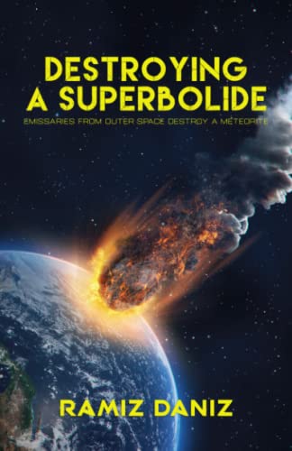 Stock image for Destroying a Superbolide: Emissaries From Outer Space Destroy a Meteorite for sale by Ria Christie Collections