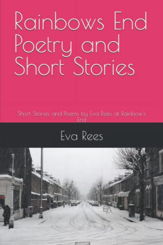 Stock image for Rainbows End Poetry and Short Stories: Short Stories and Poems by Eva Rees at Rainbow's End for sale by Chiron Media