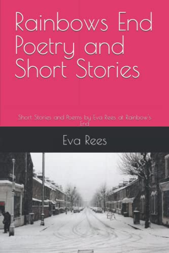 9798354216512: Rainbows End Poetry and Short Stories: Short Stories and Poems by Eva Rees at Rainbow's End