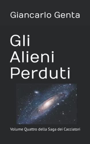 Beispielbild fr Gli Alieni Perduti: Volume Quattro della Saga dei Cacciatori (Italian Edition) zum Verkauf von California Books
