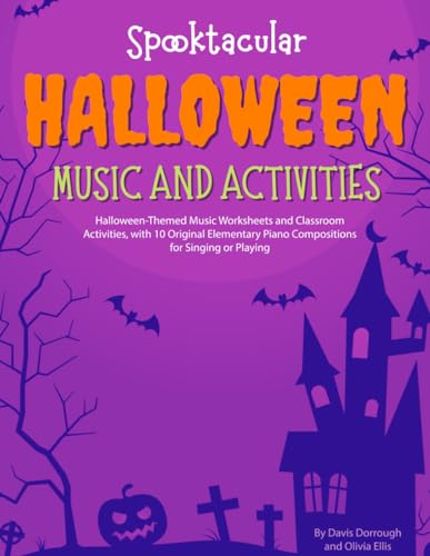 Stock image for Spooktacular Halloween Music and Activities: Halloween-Themed Music Worksheets and Classroom Activities with 10 Original Elementary Piano Compositions for Singing or Playing for sale by California Books