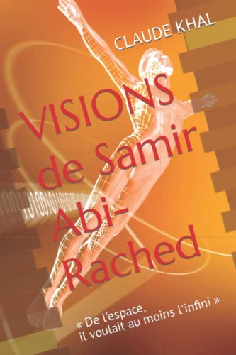 9798355001988: VISIONS de Samir Abi-Rached:  De l'espace, il voulait au moins l'infini 