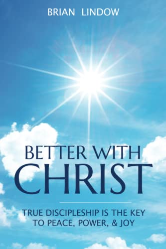 Beispielbild fr Better with Christ: True Discipleship is the Key to Peace, Power, & Joy zum Verkauf von Chiron Media
