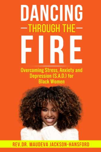 Stock image for Dancing Through the Fire: Overcoming Stress, Anxiety and Depression (S.A.D) for Black Women (Paperback) for sale by Book Depository International