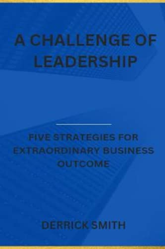 Stock image for A challenge of leadership: Five strategies for extraordinary business outcome for sale by Ria Christie Collections