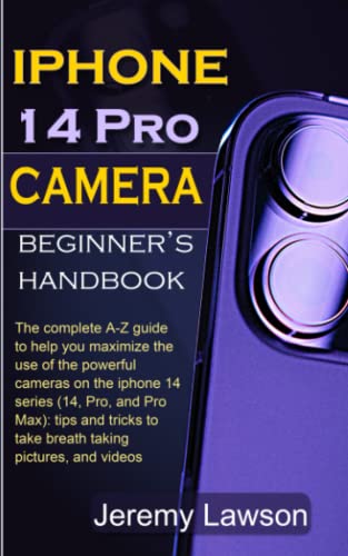 Stock image for IPHONE 14 PRO CAMERA: BEGINNERS HANDBOOK: An A-Z guide to help you maximize the use of the powerful cameras on the iPhone 14 series (14, Pro, and Pro Max): tips and tricks to take breath taking pic. for sale by Goodwill Books