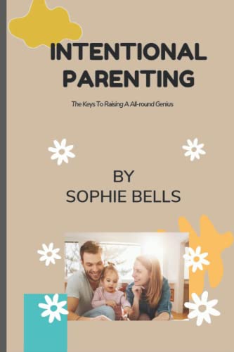 9798355435684: INTENTIONAL PARENTING: The Keys To Raising A All-round Genius.