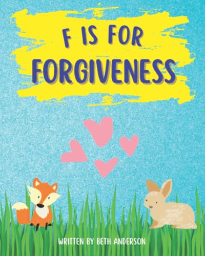 Beispielbild fr F is for Forgiveness: Supporting Childrens Mental and Emotional Release by Teaching Them How Forgiveness Makes You Free. zum Verkauf von Off The Shelf