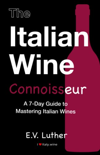 Stock image for The Italian Wine Connoisseur: A simple 7-day guide to mastering Italian wines and grapes; with the confidence and expertise to drink boldly! for sale by HPB-Red