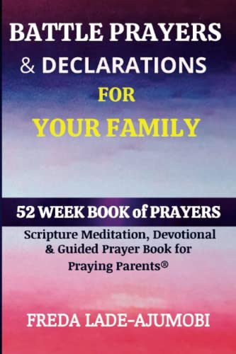 Beispielbild fr BATTLE PRAYERS & DECLARATIONS FOR YOUR FAMILY: 52 Week Scripture, Devotional & Guided Prayer Book for Praying Parents® zum Verkauf von AwesomeBooks