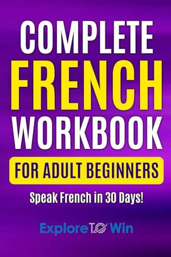 Stock image for Complete French Workbook for Adult Beginners: Your Proven Guide to Speaking French in 30 Days! for sale by Goodwill Books
