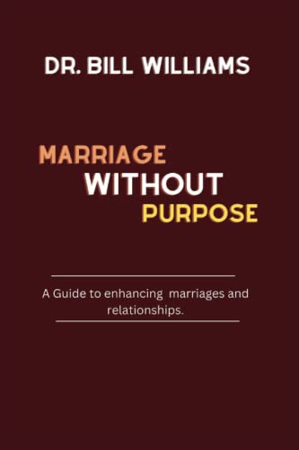 Beispielbild fr MARRIAGE WITHOUT PURPOSE: A Guide to enhancing marriages and relationships. zum Verkauf von Ria Christie Collections