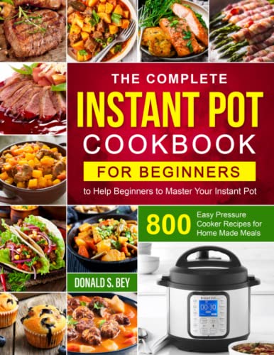 Beispielbild fr The Complete Instant Pot Cookbook for Beginners: 800 Easy Pressure Cooker Recipes for Home Made Meals | to Help Beginners to Master Your Instant Pot zum Verkauf von Buchpark
