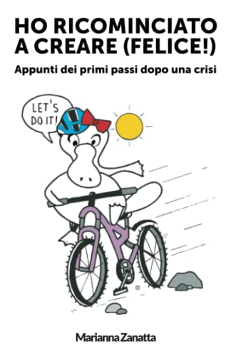 Stock image for Ho ricominciato a creare (felice!): Appunti dei primi passi dopo una crisi (Italian Edition) for sale by California Books