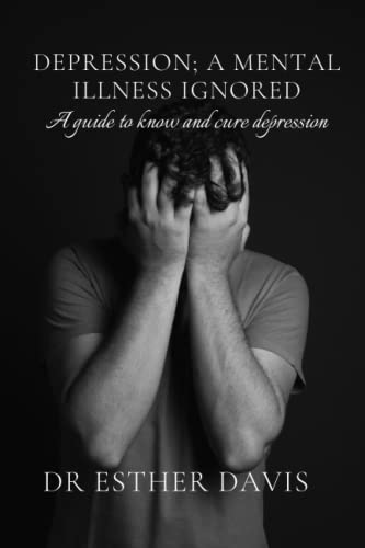 Stock image for DEPRESSION; A MENTAL ILLNESS IGNORED: A GUIDE TO KNOW AND CURE DEPRESSION for sale by Ria Christie Collections