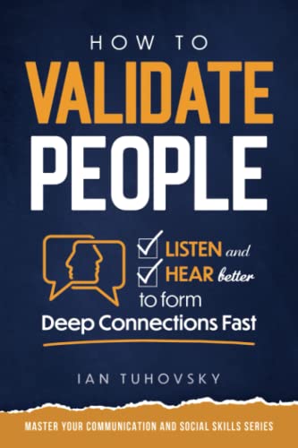 Stock image for How to Validate People: Listen and Hear better to Form Deep Connections Fast (Effective Communication: Master Social Skills & Build Strong Relationships) for sale by Ria Christie Collections
