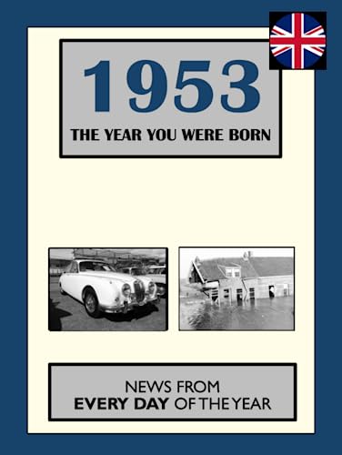 Stock image for 1953 The Year You Were Born: News From Every Day Of The Year. A Birthday Gift Book For Men And Women for sale by Greener Books