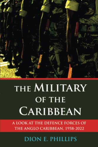 Stock image for The Military of the Caribbean: A Look at the Defence Forces of the Anglo Caribbean, 1958-2022 for sale by California Books
