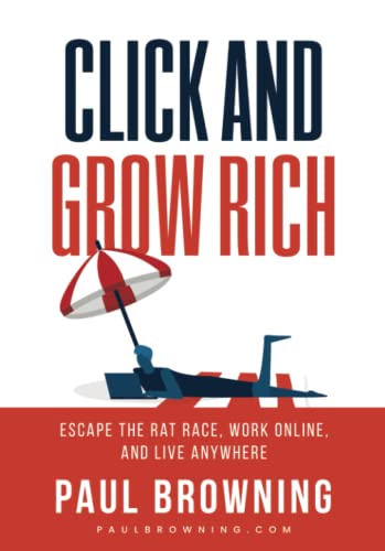 Stock image for Click and Grow Rich: Escape the Rat Race, Work Online, and Live Anywhere for sale by Housing Works Online Bookstore