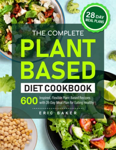 Beispielbild fr The Complete Plant Based Diet Cookbook: 600 Inspired, Flexible Plant Based Recipes with 28-Day Meal Plan for Eating Healthy zum Verkauf von Goodwill Industries
