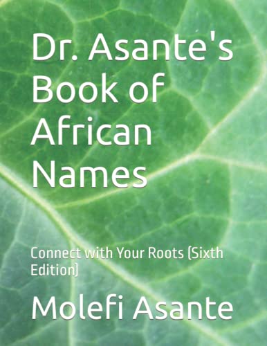 9798357707949: Dr. Asante's Book of African Names: Connect with Your Roots (Sixth Edition)