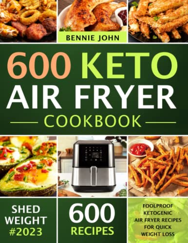 Keto Air Fryer Cookbook 600 Foolproof Ketogenic Air Fryer Recipes For Quick Weight Loss low carb cookbook John Bennie 9798357758538 AbeBooks